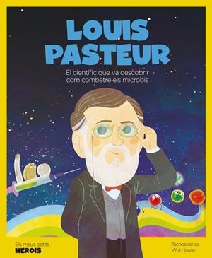 Louis Pasteur : El científic que va descobrir com combatre els microbis | 9788413610023 | AA.DD.