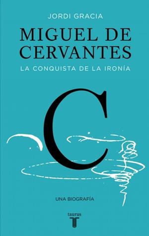 Miguel de Cervantes : La conquista de la ironía | 9788430617647 | Gràcia, Jordi