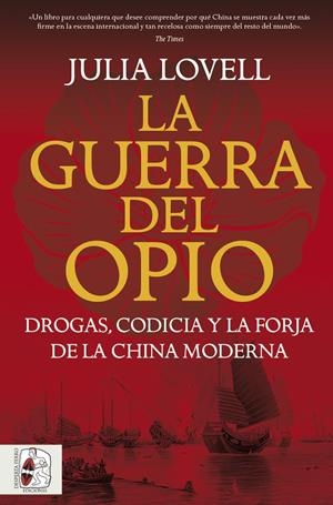 Guerra del Opio, La : Drogas, codicia y la forja de la China moderna | 9791399078992 | Lovell, Julia