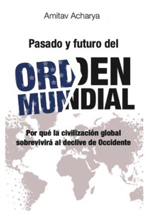Pasado y futuro del orden mundial | 9791387991456 | Acharya, Amitav