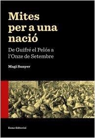 Mites per a una nació : De Guifré el Pelós a l'Onze de Setembre | 9788497665353 | Sunyer, Magí