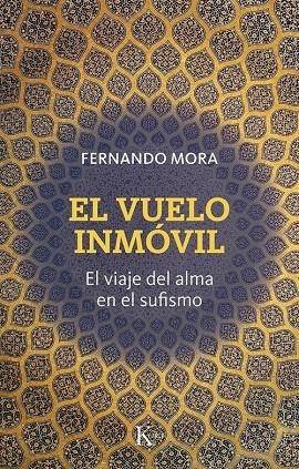 Vuelo inmóvil, El : El viaje del alma en el sufismo | 9788411214759 | Mora, Fernando