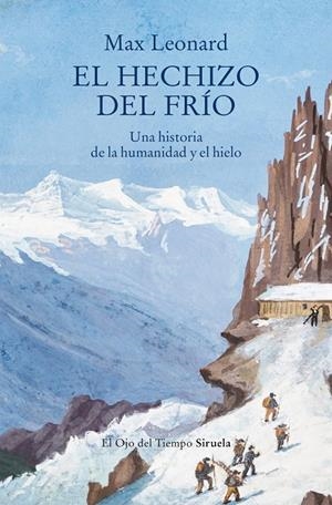 Hechizo del frío, El : Una historia de la humanidad y el hielo | 9791388032547 | Leonard, Max