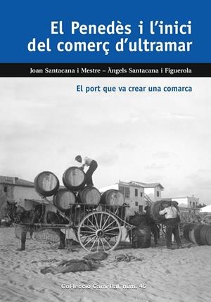 Penedès i l'inici del comerç d'ultramar, El | 9788423208937 | Santacana i Figuerola, Àngels / Santacana i Mestre, Joan