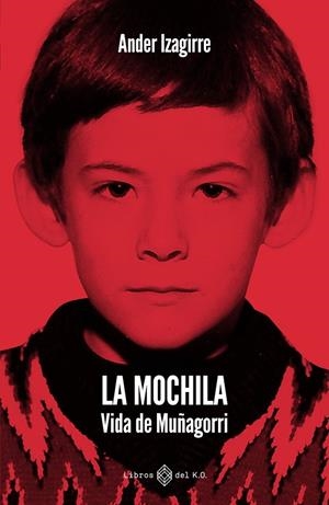 Mochila, La : Vida de Muñagorri | 9791387839505 | Izagirre Olaizola, Ander