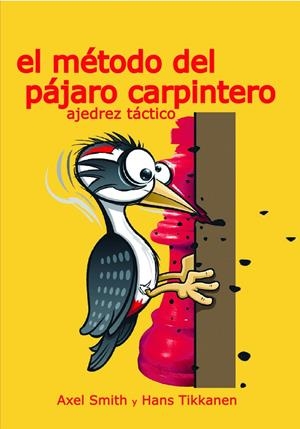 Método del Pájaro Carpintero, El : Ajedrez Táctico | 9788412835991 | Smith, Axel / Tikkanen, Hans