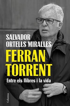 Ferran Torrent : Entre els llibres i la vida | 9788466435659 | Ortells Miralles, Salvador
