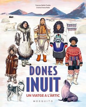 Dones inuit : Un viatge a l'Àrtic | 9788410417397 | Bailon Trueba, Francesc