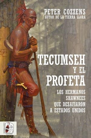 Tecumseh y el Profeta : Los hermanos shawnee que desafiaron a Estados Unidos | 9788412323924 | Cozzens, Peter