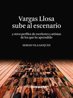 Vargas Llosa sube al escenario y otros perfiles de escritores y artistas de los que he aprendido | 9788418604201 | Vila-Sanjuán, Sergio