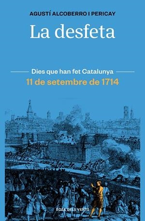 Desfeta, La : 11 de setembre de 1714 | 9788418033421 | Alcoberro, Agustí