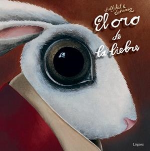 Oro de la liebre, El | 9788494273322 | Baltscheit, Martin / Schwarz, Christine