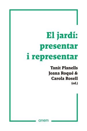 Jardí, eL: presentar i representar | 9788418865169 | Planells, Tanit / Roqué, Joana / Rosell, Carola