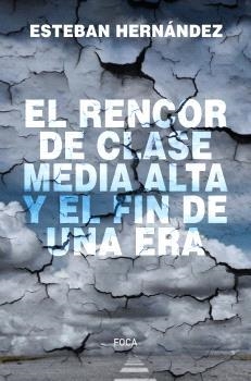 Rencor de clase media alta y el fin de una era, El | 9788416842810 | Hernández, Esteban