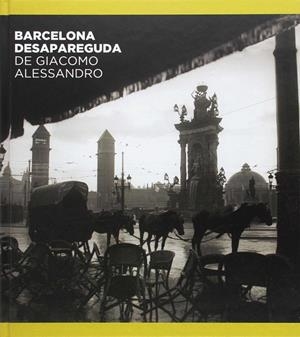 Barcelona desapareguda de Giacomo Alessandro I | 9788498509700 | Navarro Álvarez, Jorge / Oliva Pascuet, Víctor