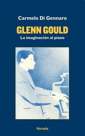 Glenn Gould : La imaginación al piano | 9788417425180 | Gennaro, Carmelo dI