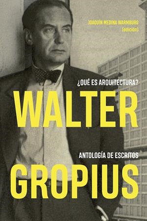 Walter Gropius : ¿Qué es arquitectura? | 9788494606694 | Medina Warmburg, Joaquín