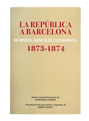 República a Barcelona de Miquel Gonzalez i Sugranyes 1873-1874, La | 9788491564768 | González i Sugranyes, Miquel
